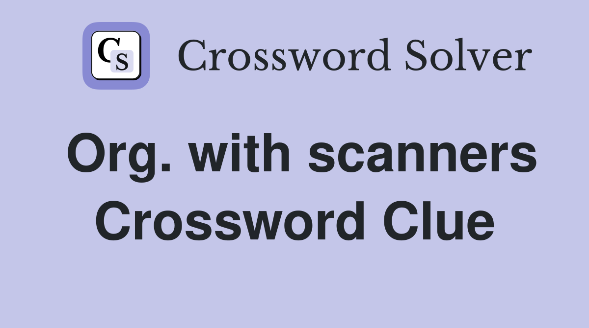 Org. with scanners Crossword Clue