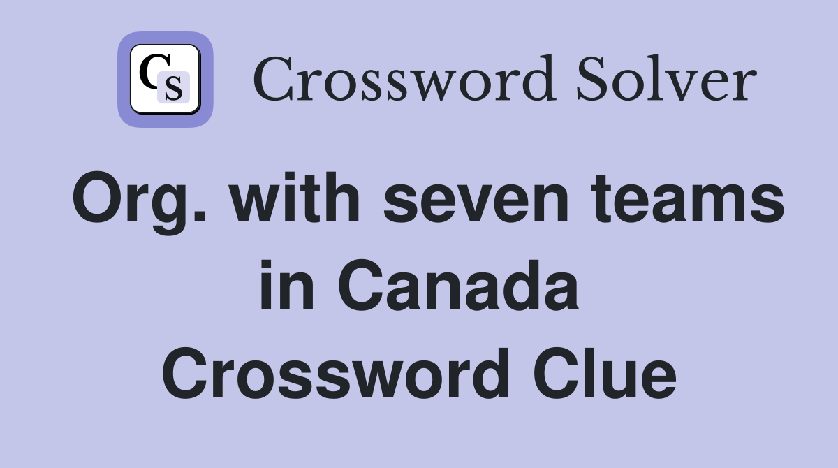 Org. with seven teams in Canada Crossword Clue