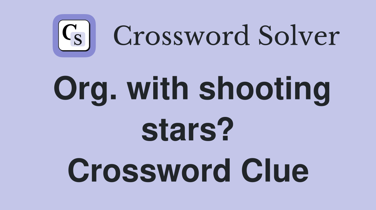 Org. with shooting stars? Crossword Clue