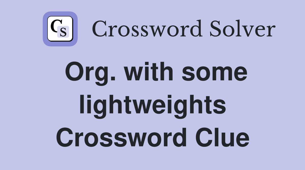 Org. with some lightweights Crossword Clue