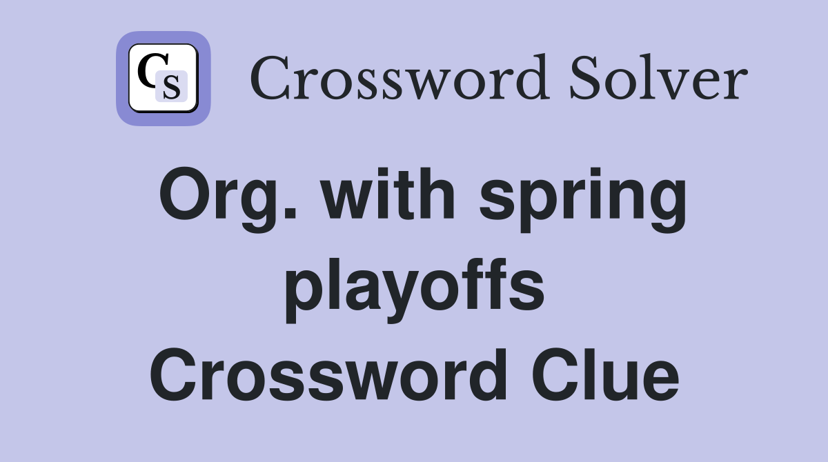 Org. with spring playoffs Crossword Clue