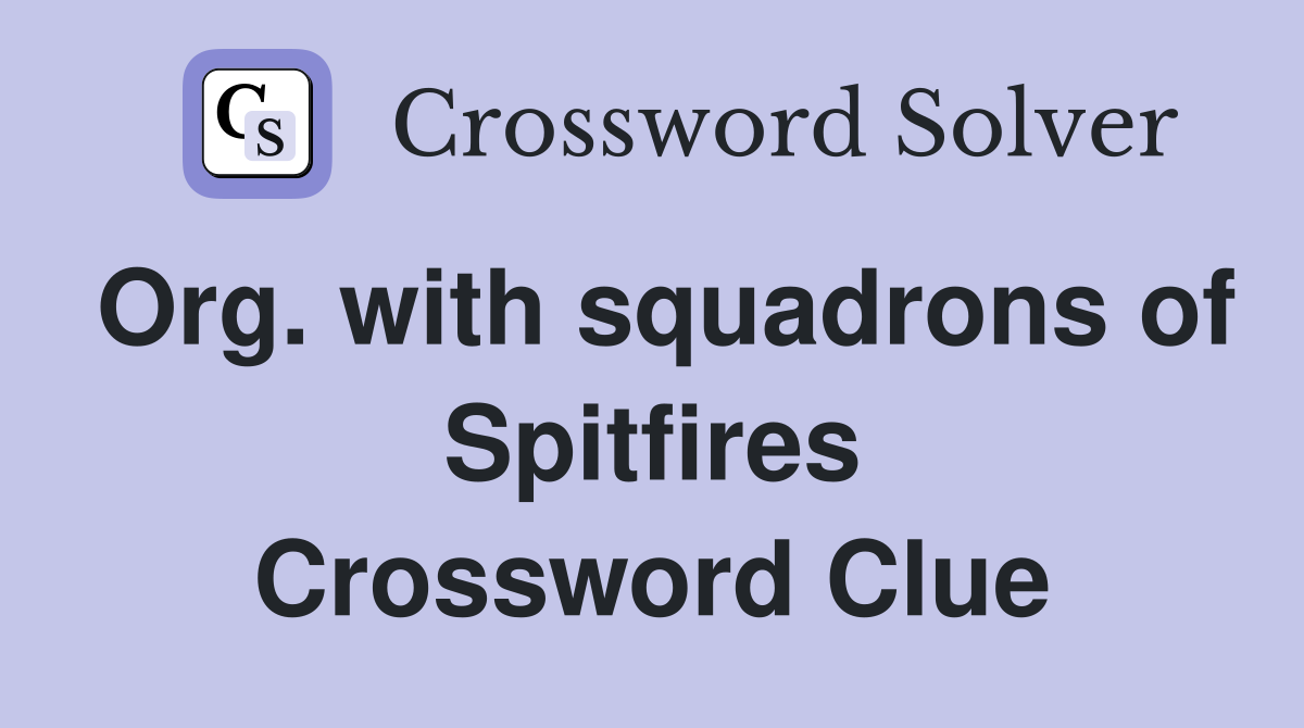 Org. with squadrons of Spitfires Crossword Clue