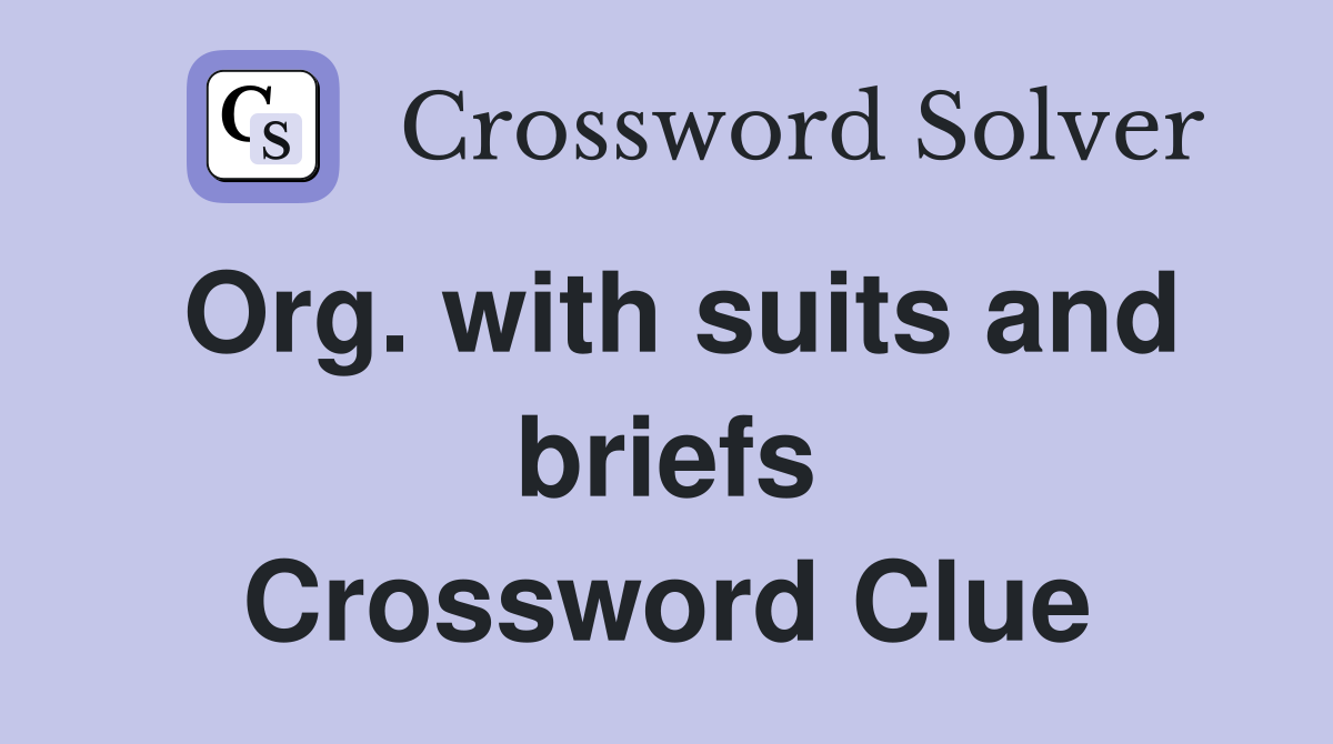 Org. with suits and briefs Crossword Clue