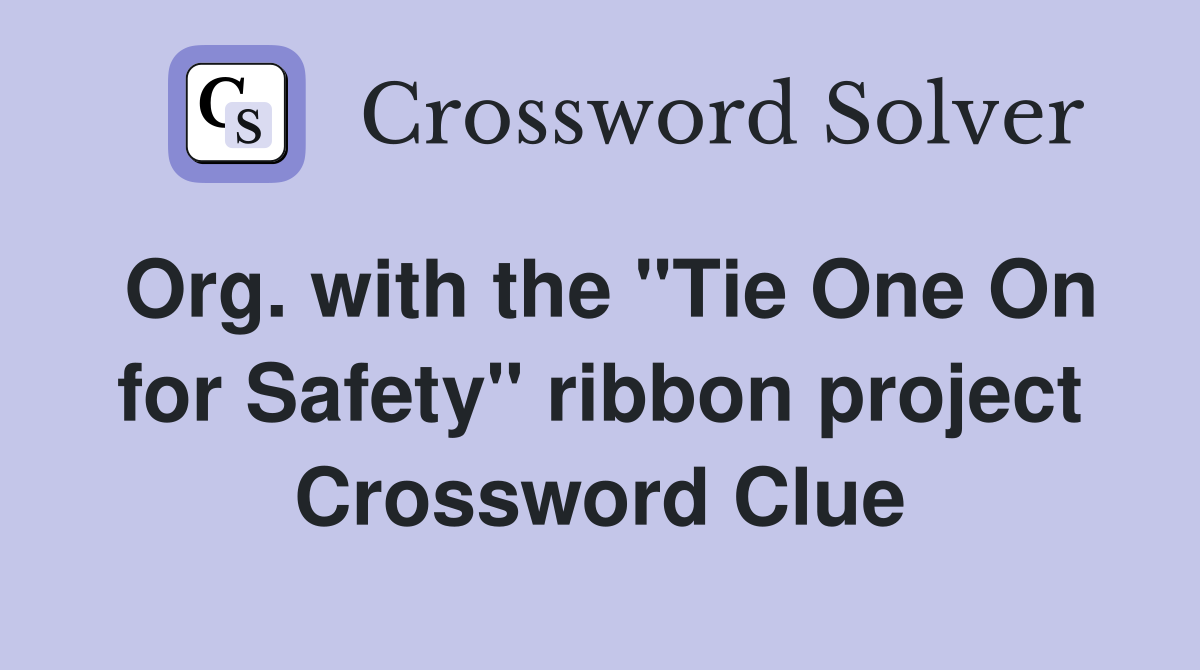 Org. with the "Tie One On for Safety" ribbon project Crossword Clue