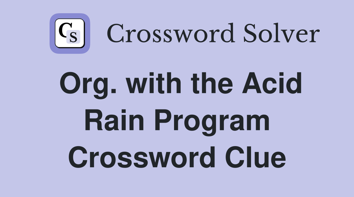 Org. with the Acid Rain Program Crossword Clue