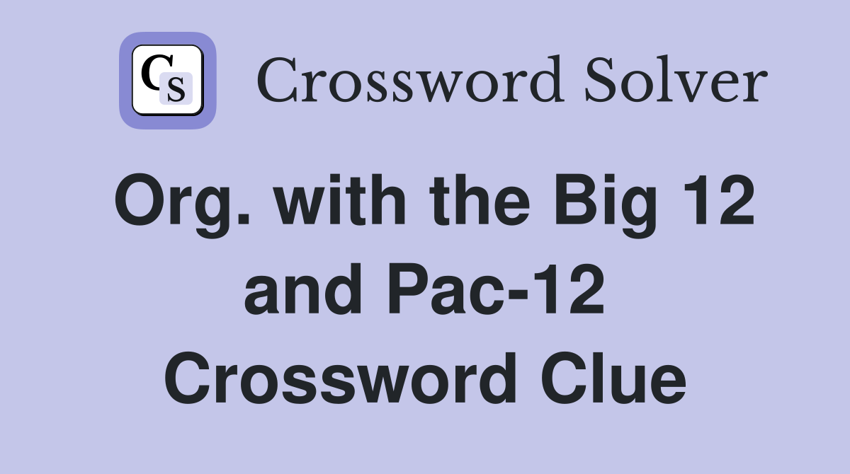 Org. with the Big 12 and Pac-12 Crossword Clue