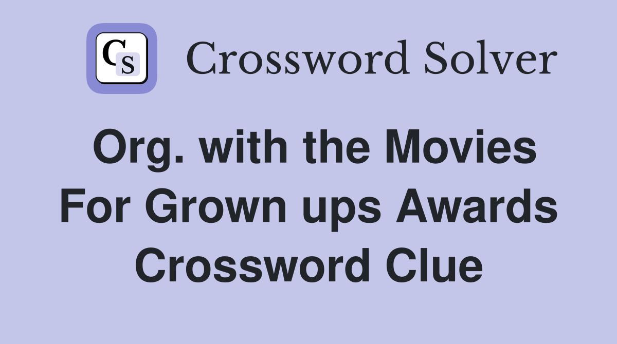Org. with the Movies For Grown ups Awards Crossword Clue