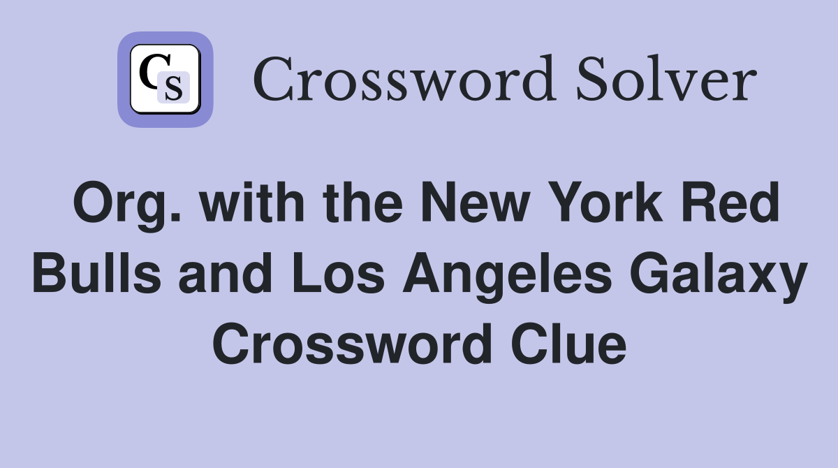 Org. with the New York Red Bulls and Los Angeles Galaxy Crossword Clue
