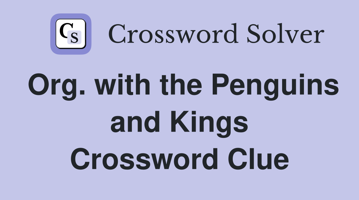 Org. with the Penguins and Kings Crossword Clue