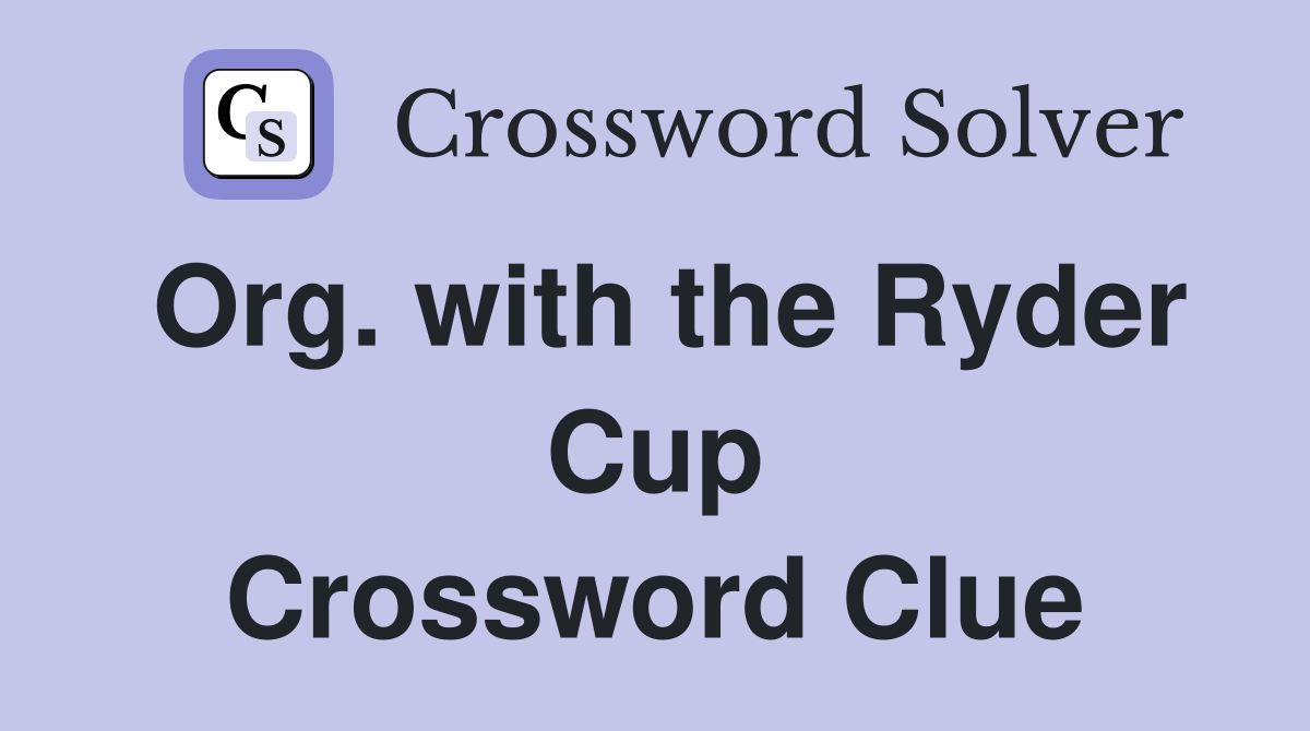Org. with the Ryder Cup Crossword Clue