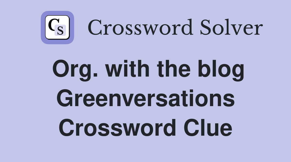 Org. with the blog Greenversations Crossword Clue