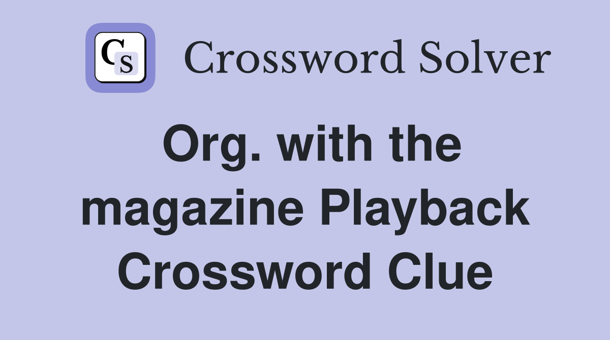 Org. with the magazine Playback Crossword Clue