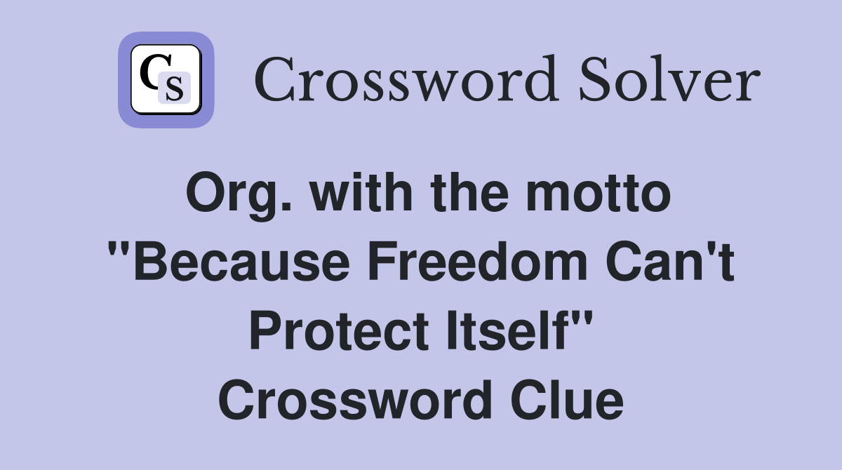 Org. with the motto "Because Freedom Can't Protect Itself" Crossword Clue