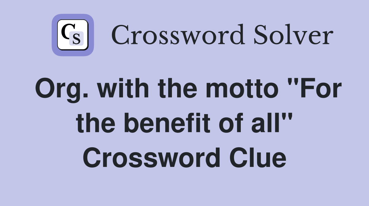 Org. with the motto "For the benefit of all" Crossword Clue
