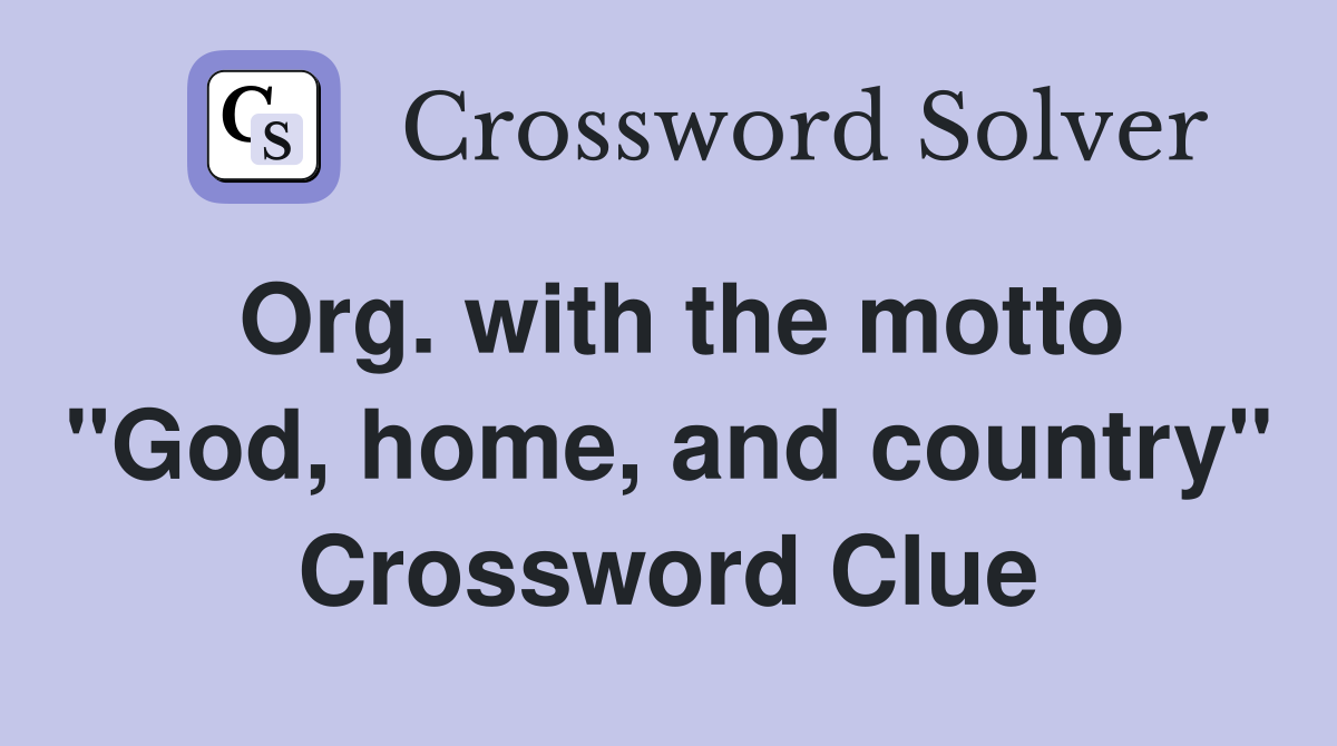 Org. with the motto "God, home, and country" Crossword Clue