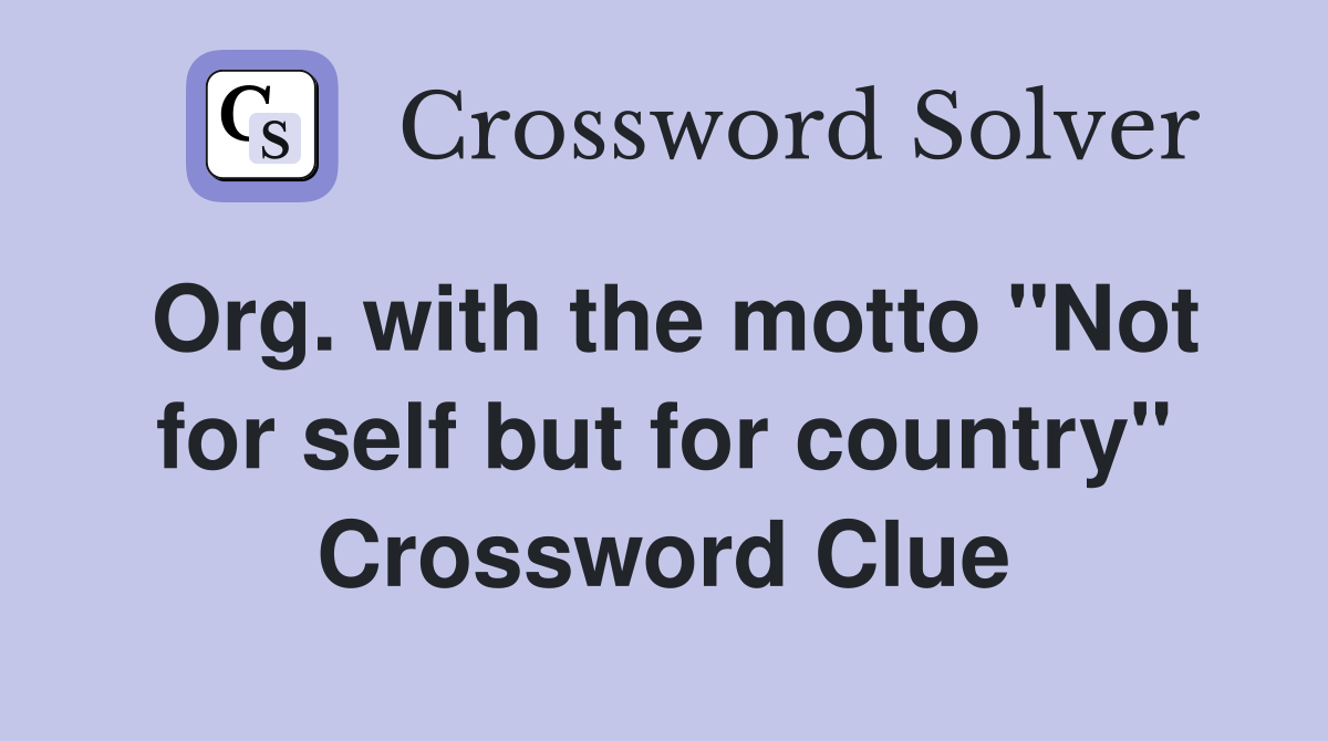 Org. with the motto "Not for self but for country" Crossword Clue