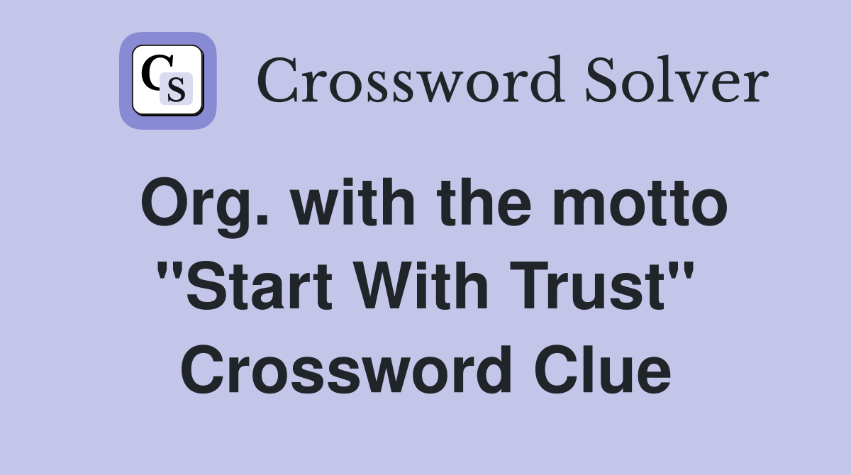 Org. with the motto "Start With Trust" Crossword Clue