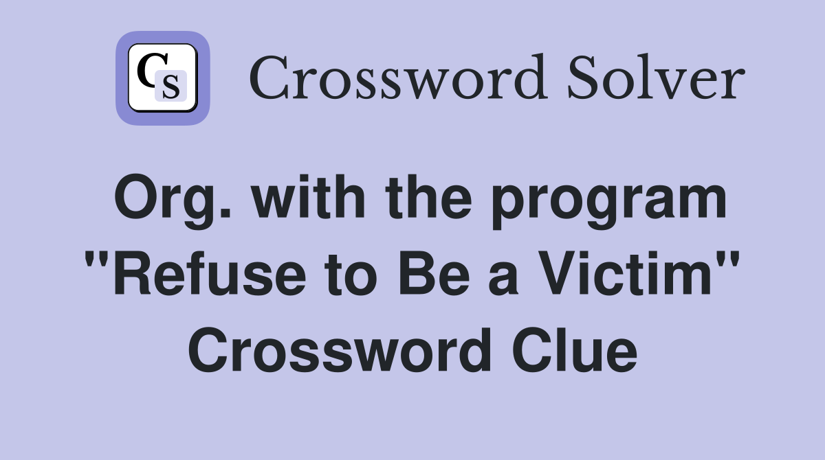 Org. with the program "Refuse to Be a Victim" Crossword Clue