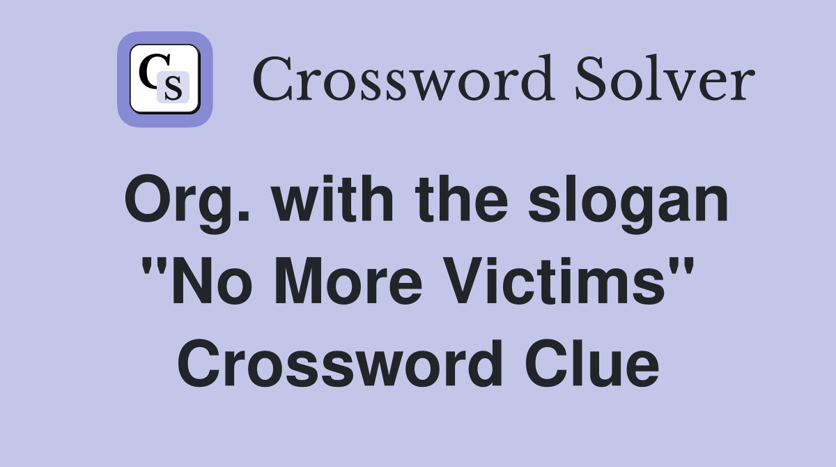 Org. with the slogan "No More Victims" Crossword Clue