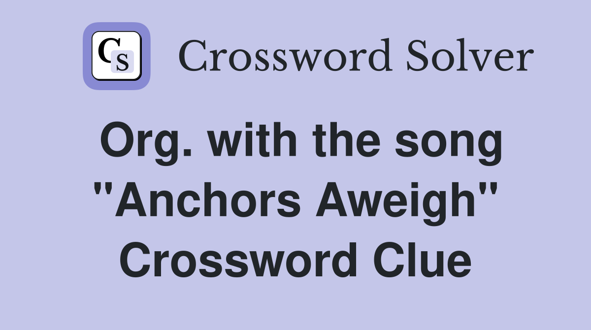 Org. with the song "Anchors Aweigh" Crossword Clue
