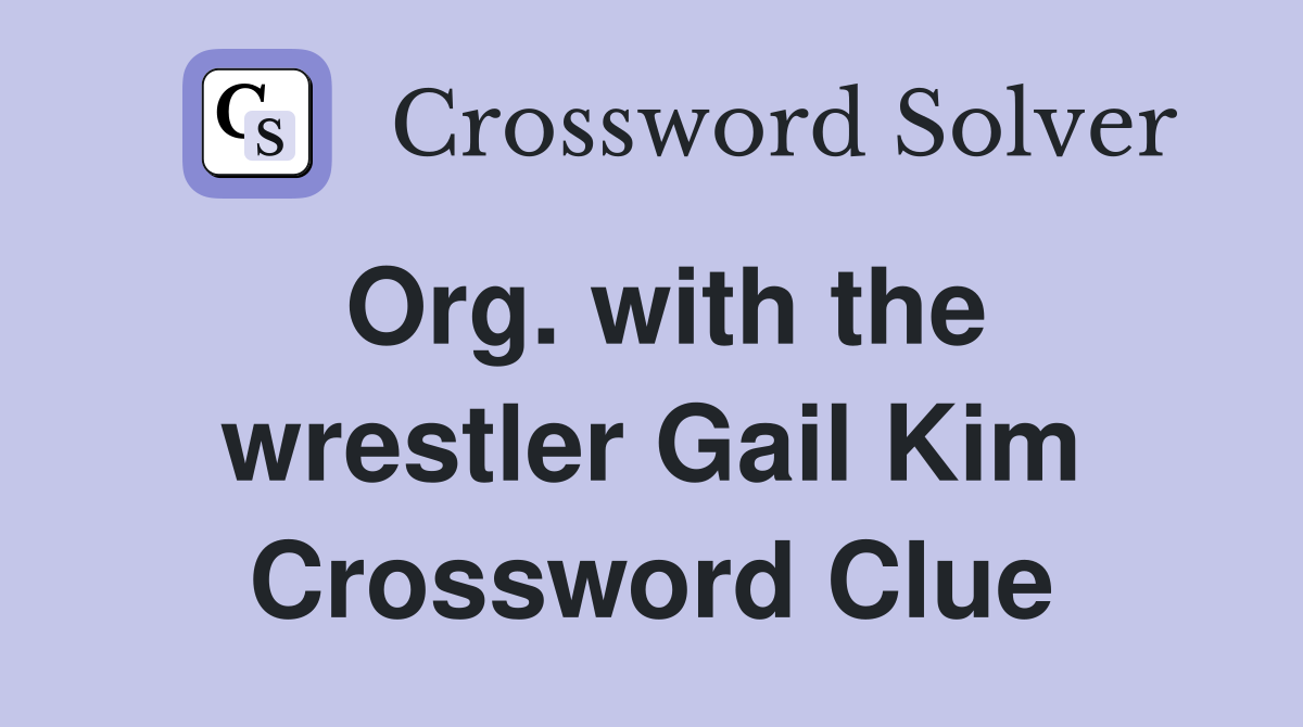 Org. with the wrestler Gail Kim Crossword Clue