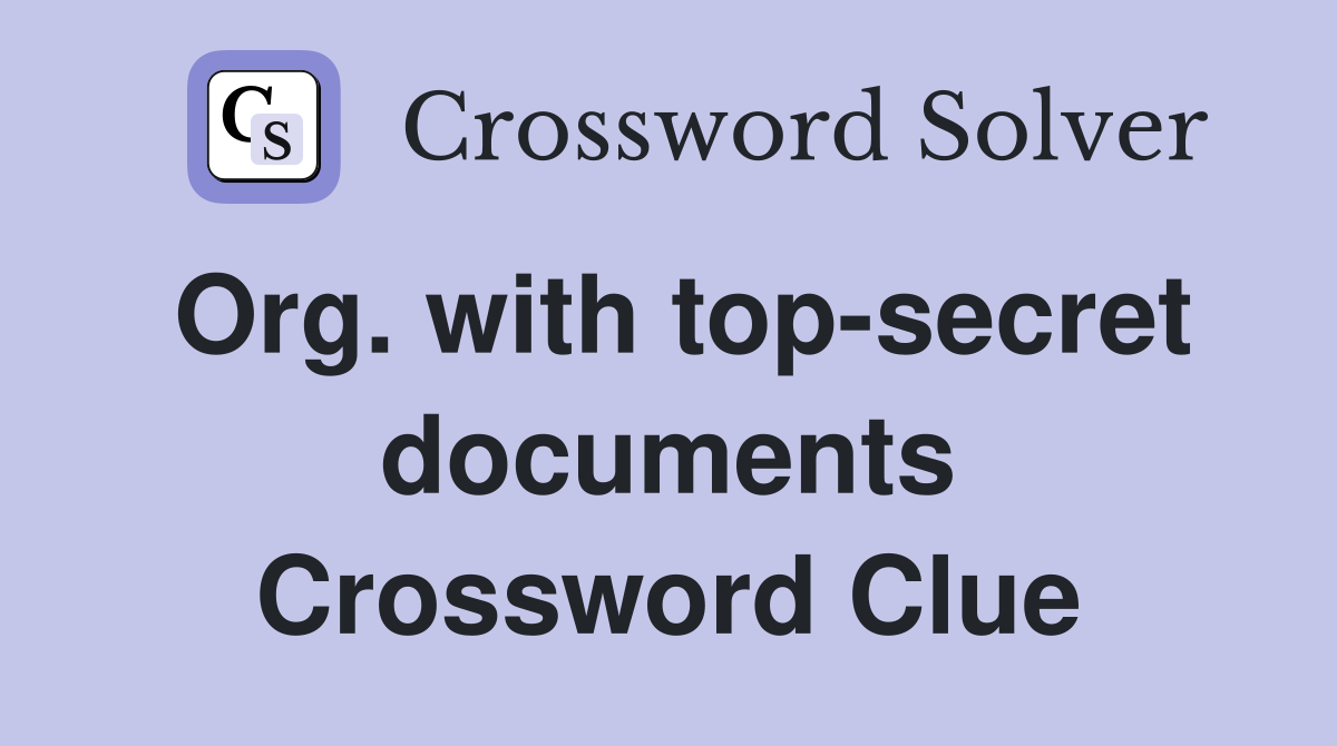 Org. with top-secret documents Crossword Clue