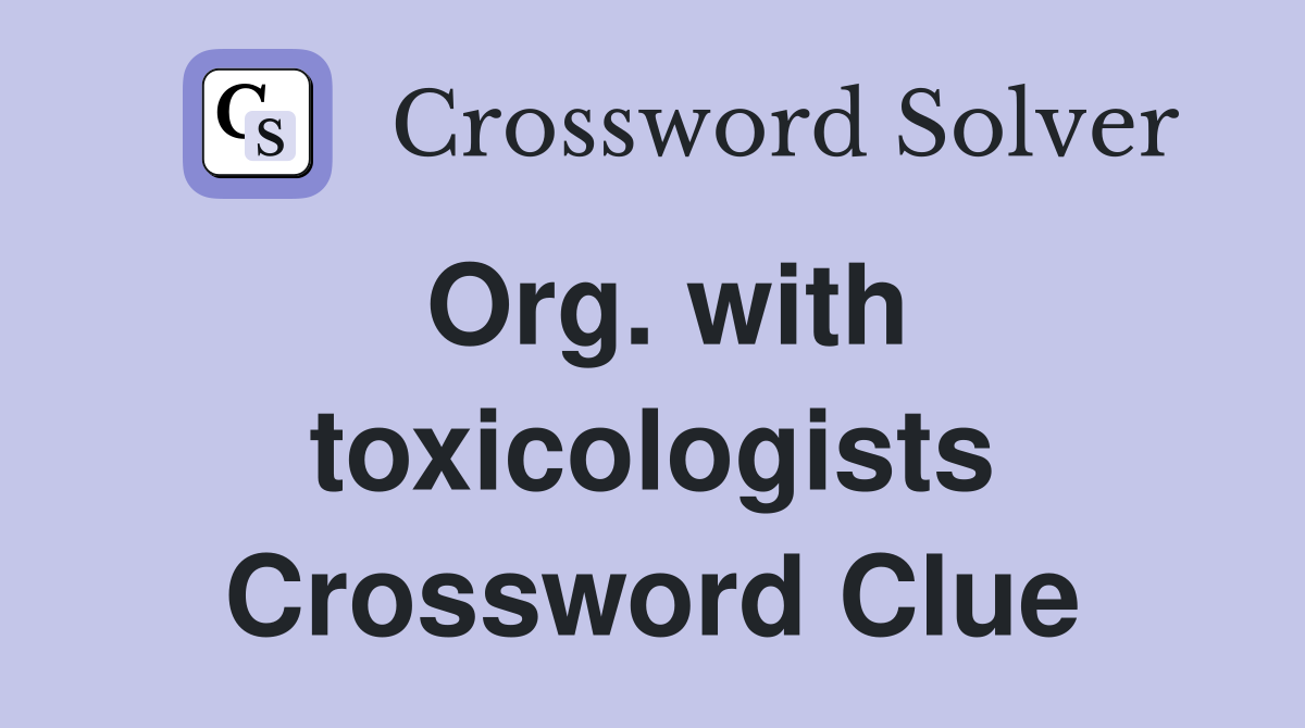 Org. with toxicologists Crossword Clue