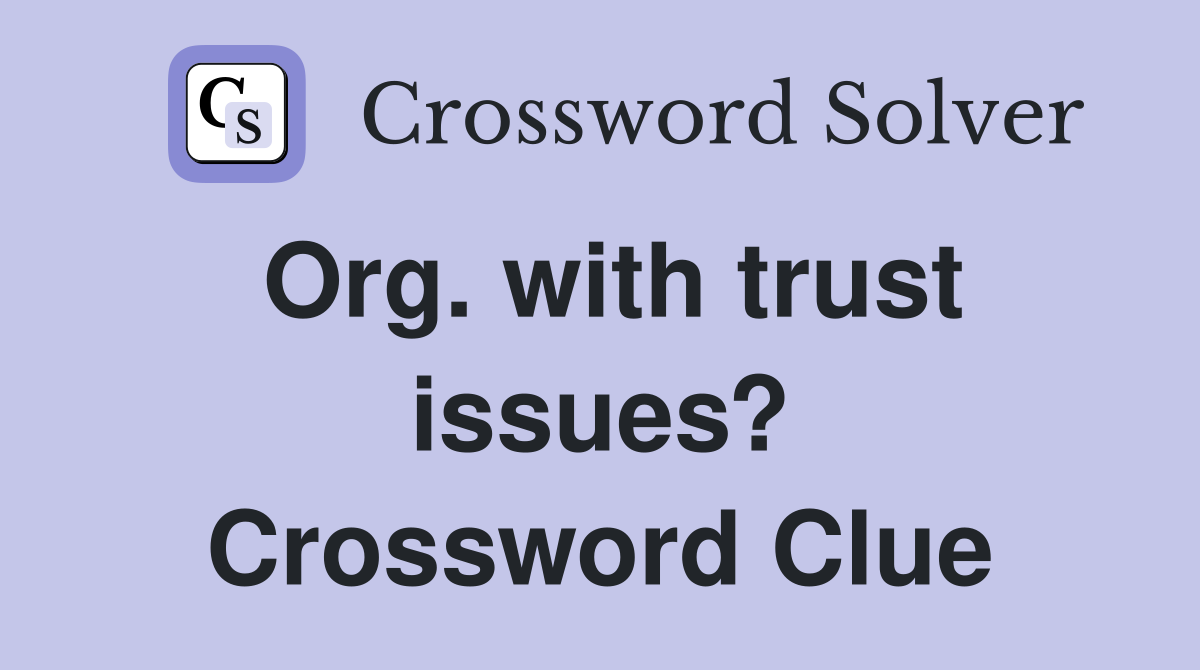 Org. with trust issues? Crossword Clue