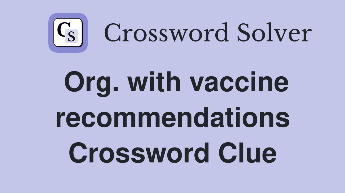 Org. with vaccine recommendations Crossword Clue