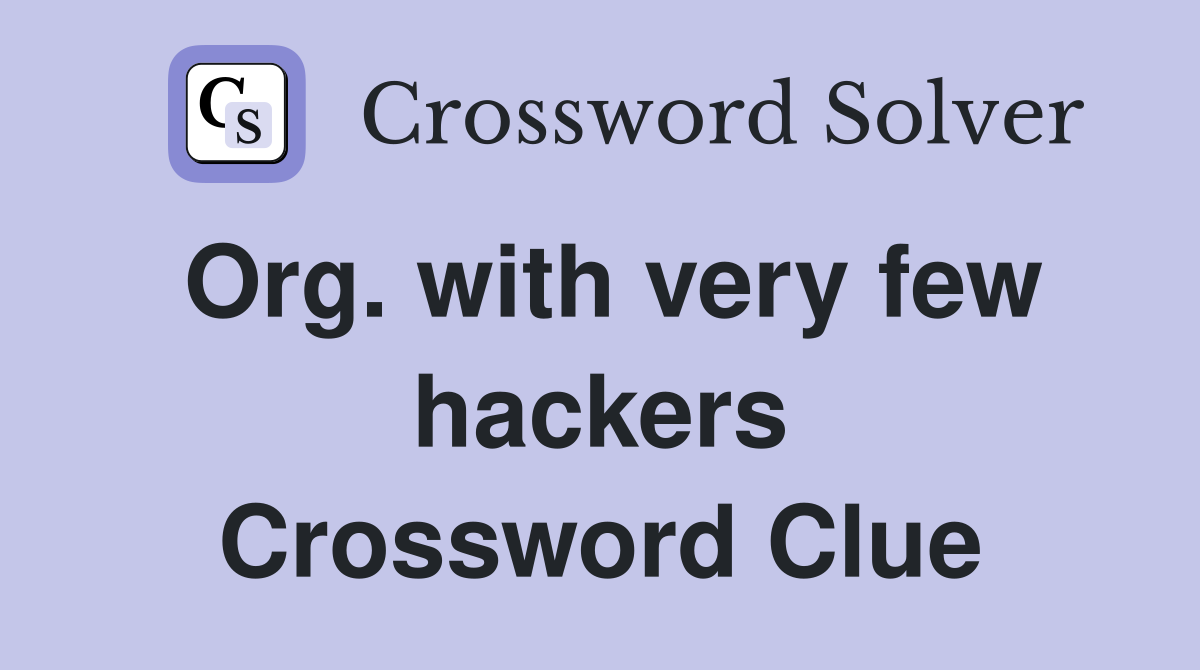 Org. with very few hackers Crossword Clue