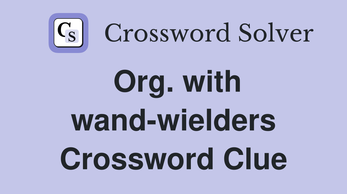 Org. with wand-wielders Crossword Clue