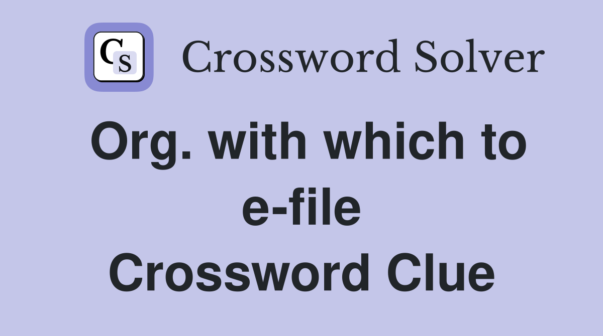 Org. with which to e-file Crossword Clue