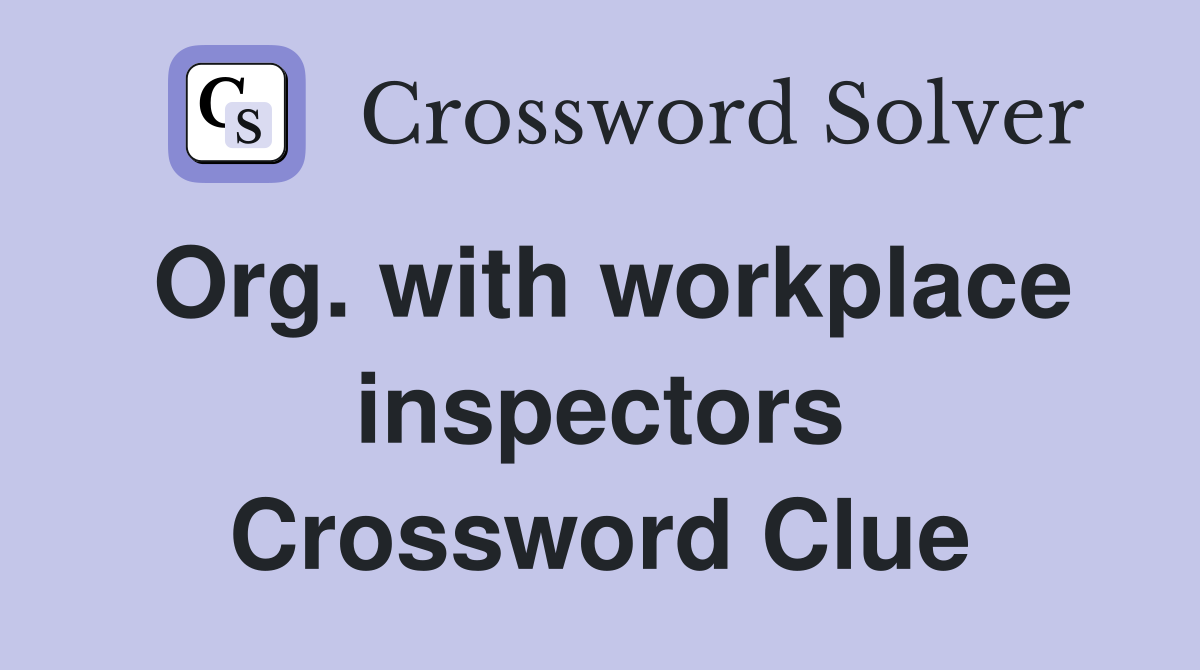 Org. with workplace inspectors Crossword Clue