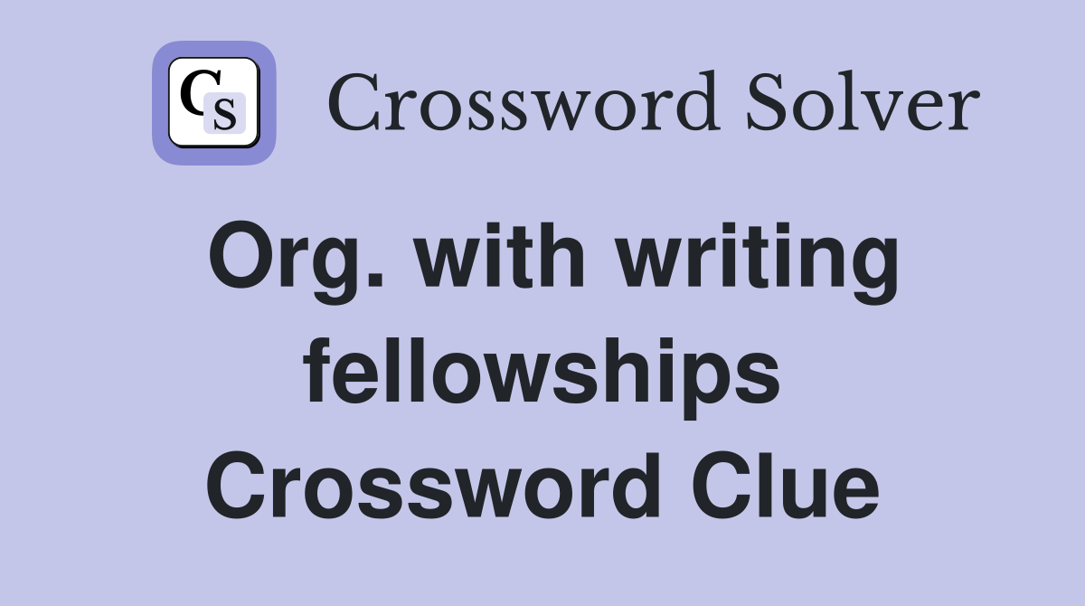Org. with writing fellowships Crossword Clue