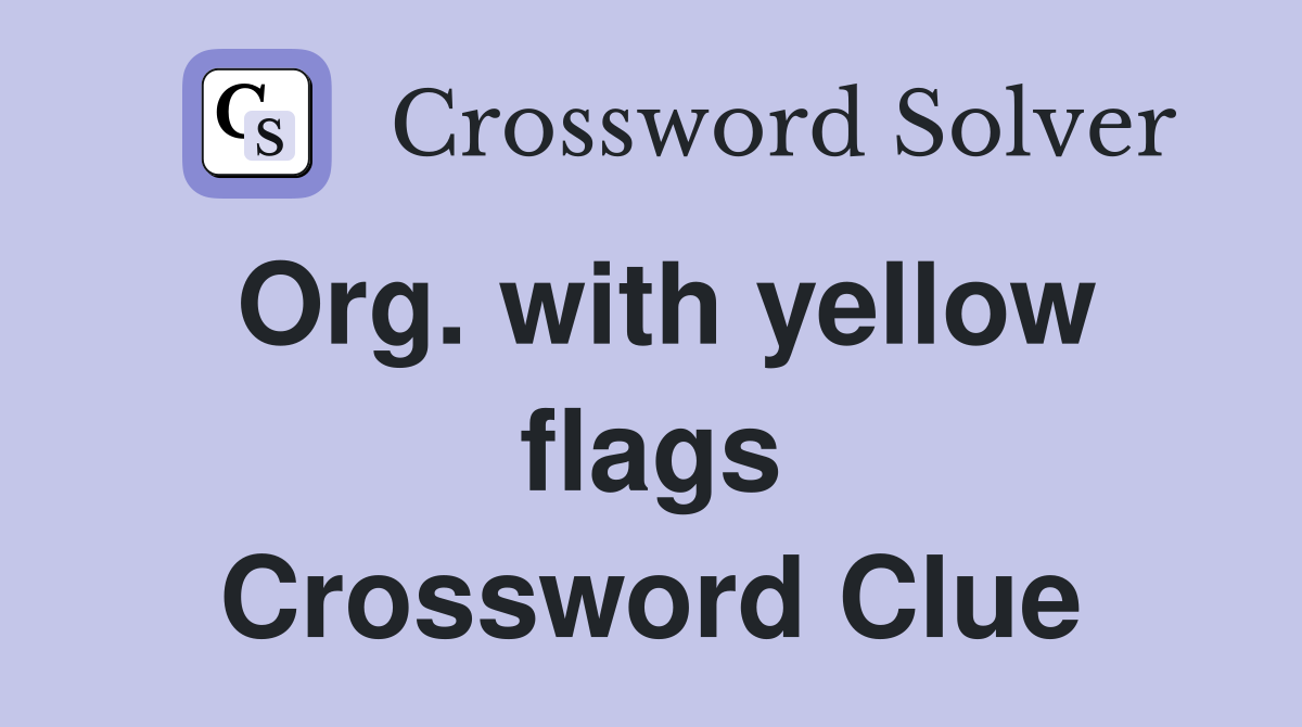 Org. with yellow flags Crossword Clue
