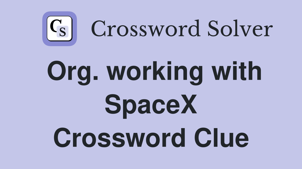 Org. working with SpaceX Crossword Clue