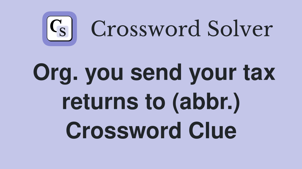 Org. you send your tax returns to (abbr.) Crossword Clue