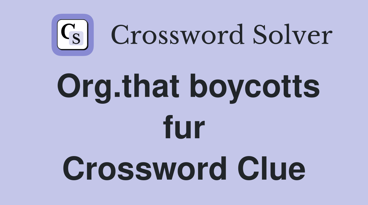 Org.that boycotts fur Crossword Clue