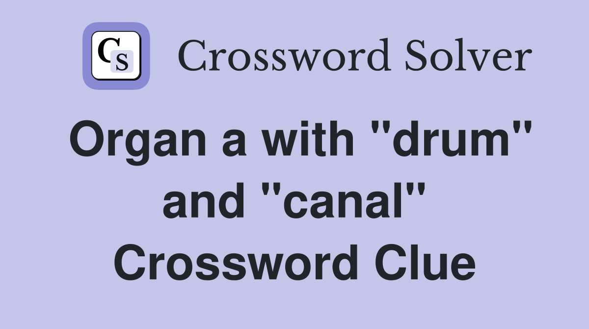 Organ a with "drum" and "canal" Crossword Clue