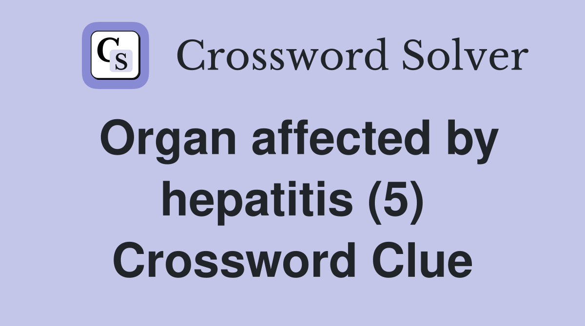 Organ affected by hepatitis (5) Crossword Clue