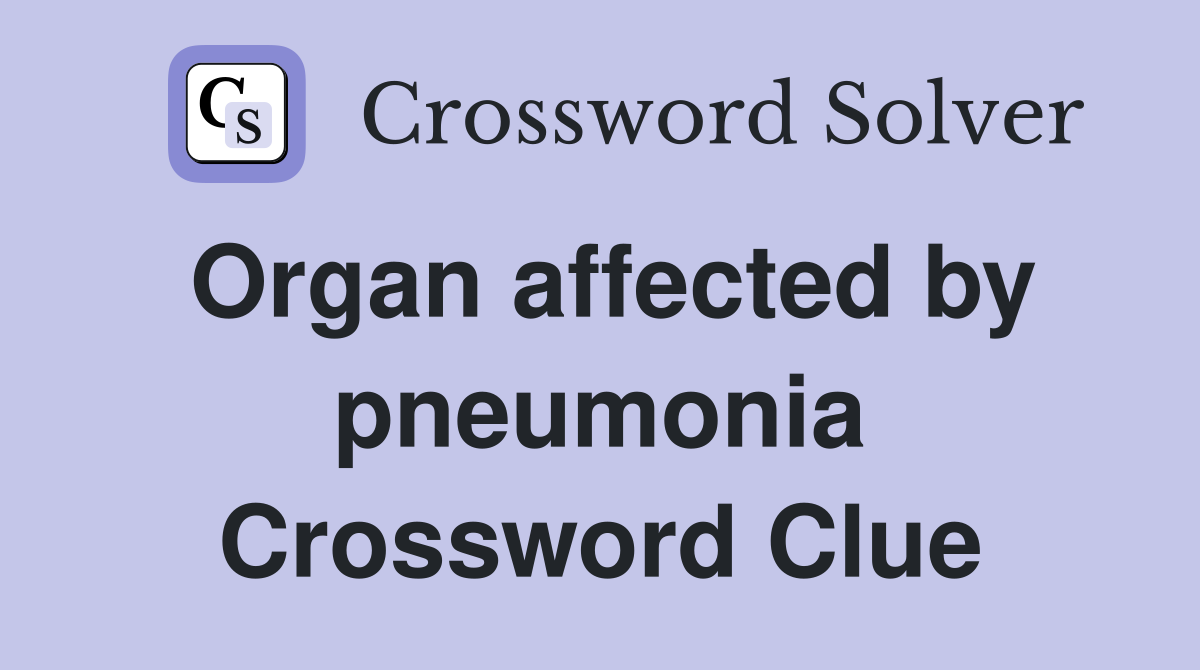 Organ affected by pneumonia Crossword Clue