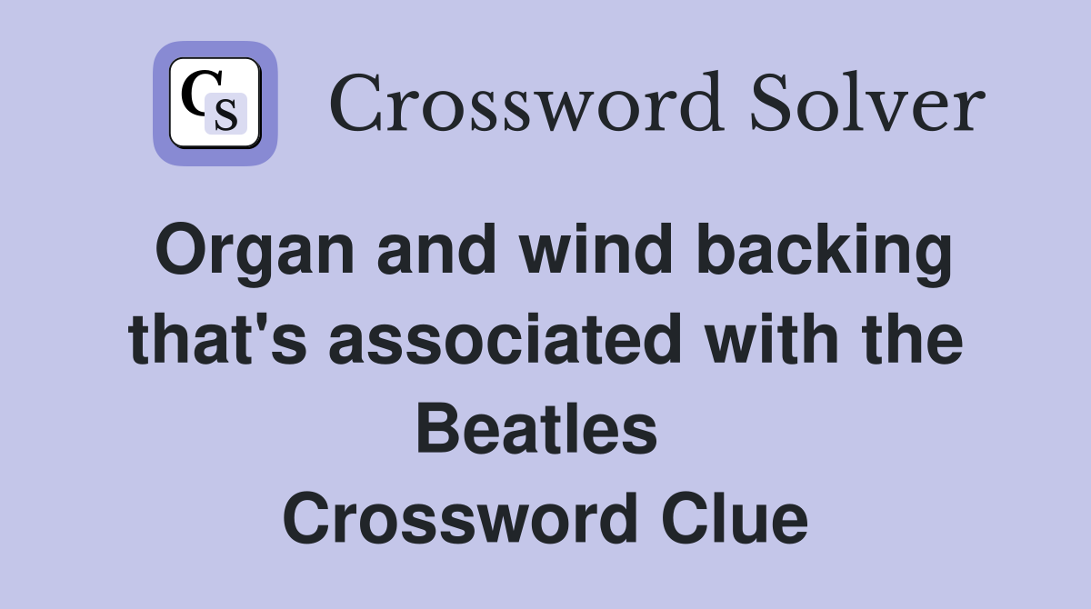 Organ and wind backing that's associated with the Beatles  Crossword Clue