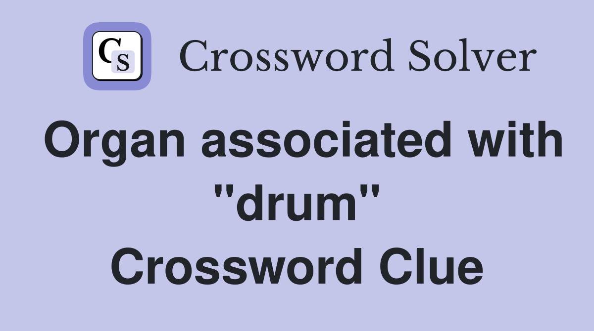 Organ associated with "drum" Crossword Clue
