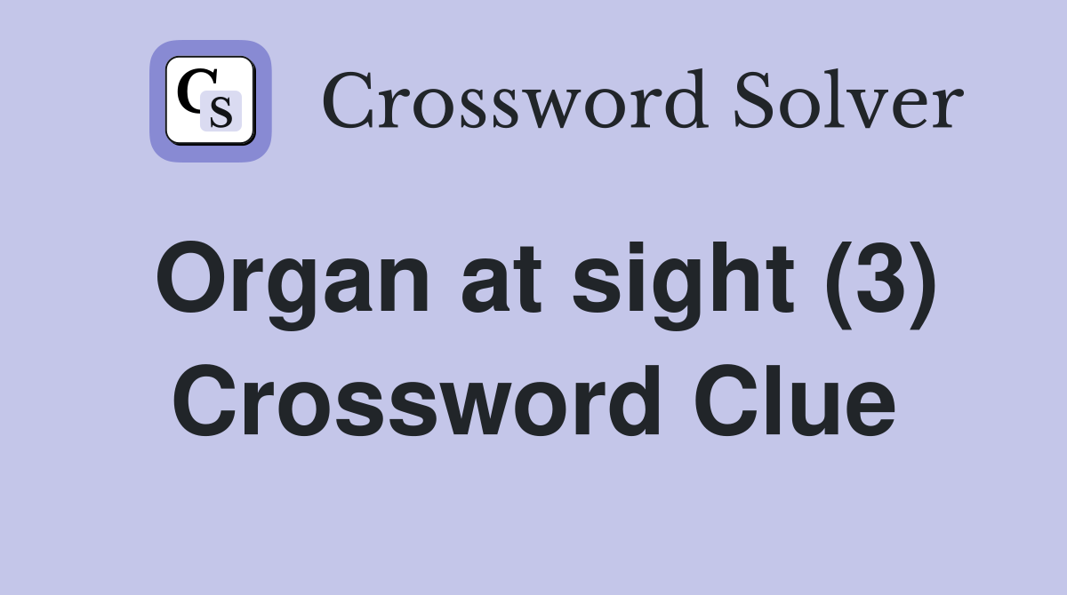 Organ at sight (3) Crossword Clue