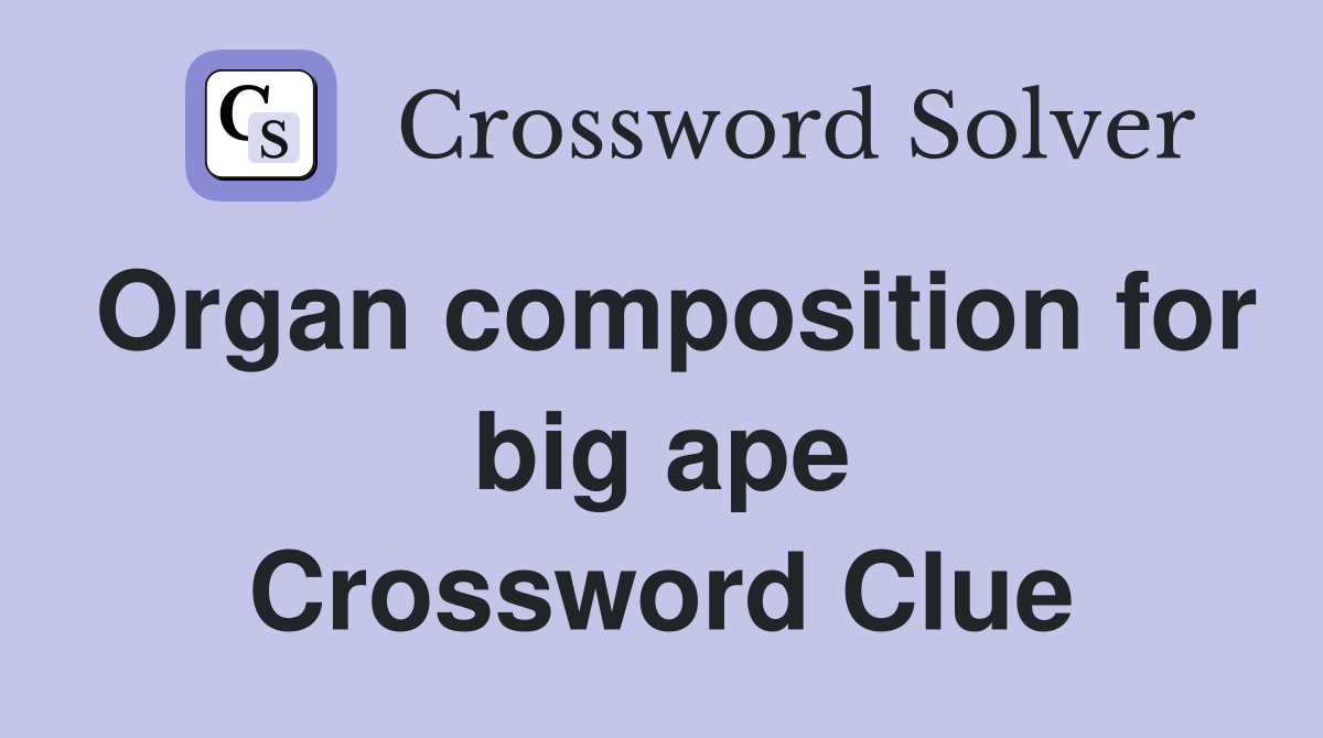 Organ composition for big ape Crossword Clue