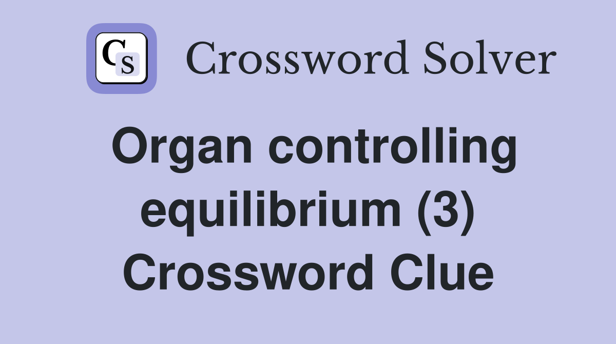 Organ controlling equilibrium (3) Crossword Clue