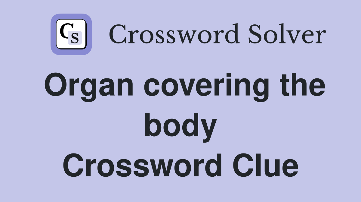 Organ covering the body Crossword Clue