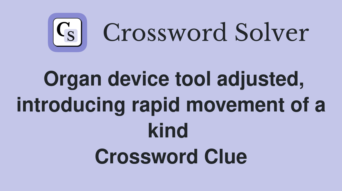 Organ device tool adjusted, introducing rapid movement of a kind  Crossword Clue