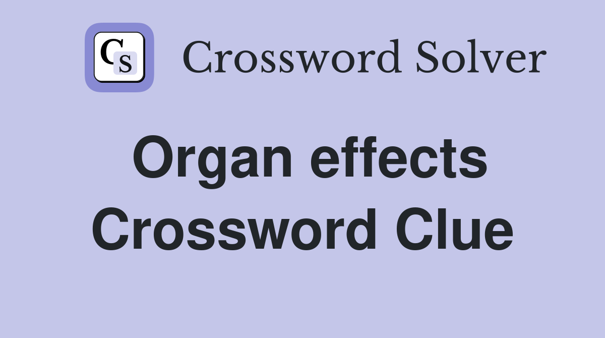 Organ effects Crossword Clue