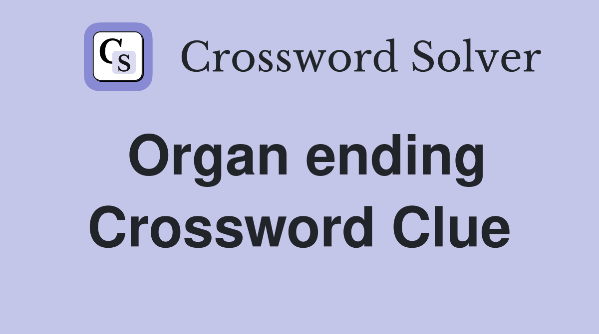 Organ ending Crossword Clue